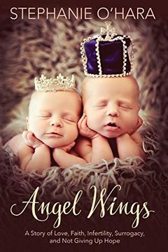 portada Angel Wings: My Story of Love, Faith, Infertility, Surrogacy, and not Giving up Hope: A Story of Love, Faith, Infertility, Surrogacy and not Giving up Hope (en Inglés)