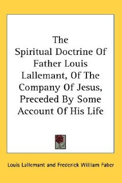 portada the spiritual doctrine of father louis lallemant, of the company of jesus, preceded by some account of his life (en Inglés)