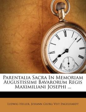 portada parentalia sacra in memoriam augustissimi bavarorum regis maximiliani josephi ... (en Inglés)