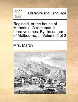 portada reginald, or the house of mirandola. a romance. in three volumes. by the author of melbourne, ... volume 2 of 3 (en Inglés)