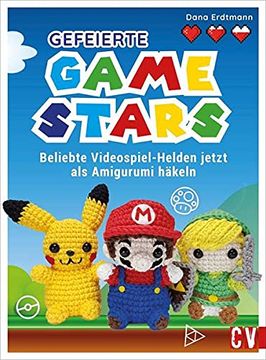 portada Gefeierte Gamestars Häkeln. Beliebte Videospiel-Helden als Amigurumi. Mit Anleitungen von Dana Erdtmann Jetzt die Klassiker der Beliebten Videospiele Häkeln. Häkelfiguren für Gaming-Fans. (en Alemán)