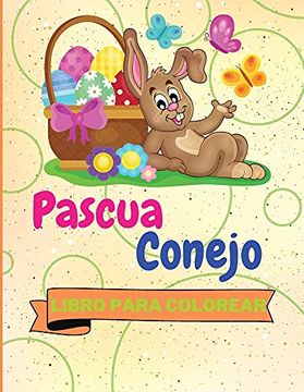 Libro Libro Para Colorear del Conejo de Pascua: Libro Para Colorear del  Conejo de Pascua | Conejo de Pascua Para Colorear Para Niños |25 Diseños de  Conejos de Pascua Increíblemente Lindos y