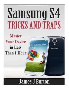 portada Samsung S4 Tricks and Traps: Master Your Device in Less Than 1 Hour (en Inglés)