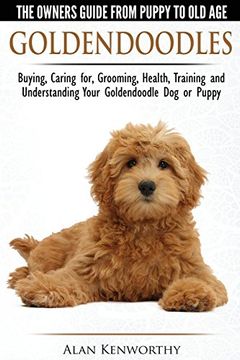 portada Goldendoodles - the Owners Guide From Puppy to old age - Choosing, Caring For, Grooming, Health, Training and Understanding Your Goldendoodle dog (en Inglés)