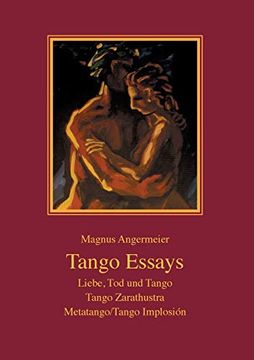 portada Tango Essays: Liebe, tod und Tango - Tango Zarathustra - Metatango (en Alemán)