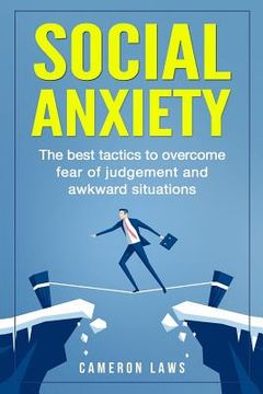 portada Social Anxiety: The Best Tactics To Overcome Fear Of Judgement And Awkward Situations 