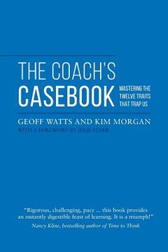 portada The Coach'S Casebook: Mastering the Twelve Traits That Trap us (Geoff Watts'Agile Mastery Series) 