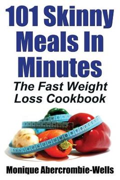 portada 101 Skinny Meals in Minutes: The Fast Weight Loss Cookbook (en Inglés)