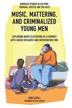 portada Music, Mattering, and Criminalized Young Men: Exploring Music Elicitation as a Feminist Arts-Based Research and Intervention Tool