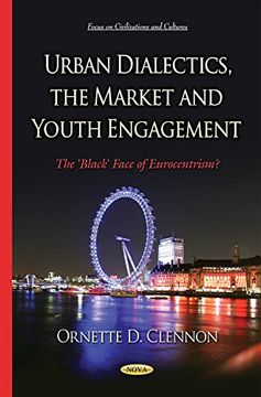 portada Urban Dialectics, the Market and Youth Engagement: The 'black' Face of Eurocentrism? (Focus on Civilizations and Cultures) (en Inglés)