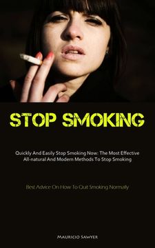 portada Stop Smoking: Quickly And Easily Stop Smoking Now: The Most Effective All-natural And Modern Methods To Stop Smoking (Best Advice On