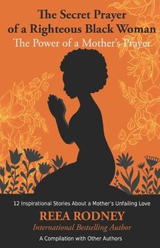 portada The Secret Prayer of a Righteous Black Woman - The Power of a Mother's Prayer: Learn How to Identify and Eliminate Fear and Negative Thinking Through (en Inglés)