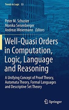 portada Well-Quasi Orders in Computation, Logic, Language and Reasoning: A Unifying Concept of Proof Theory, Automata Theory, Formal Languages and Descriptive set Theory (Trends in Logic) (in English)