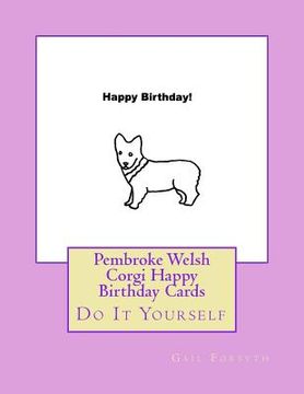portada Pembroke Welsh Corgi Happy Birthday Cards: Do It Yourself