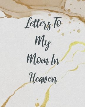 portada Letters To My Mom In Heaven: Wonderful Mom Heart Feels Treasure Keepsake Memories Grief Journal Our Story Dear Mom For Daughters For Sons (in English)