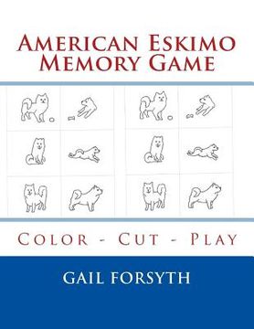 portada American Eskimo Memory Game: Color - Cut - Play (en Inglés)