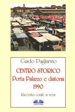 portada Centro Storico - Porta Palazzo e Dintorni 1990: Racconto Corale In Versi (en Italiano)
