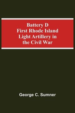 portada Battery d First Rhode Island Light Artillery in the Civil war (en Inglés)