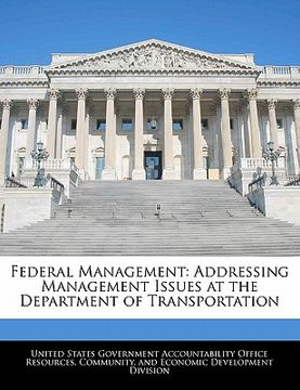 portada federal management: addressing management issues at the department of transportation (en Inglés)