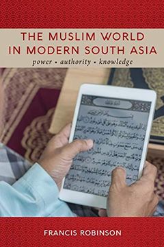 portada Muslim World in Modern South Asia, The: Power, Authority, Knowledge (en Inglés)