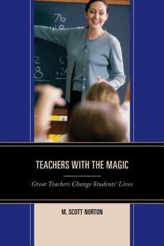 portada Teachers with The Magic: Great Teachers Change Students' Lives (en Inglés)