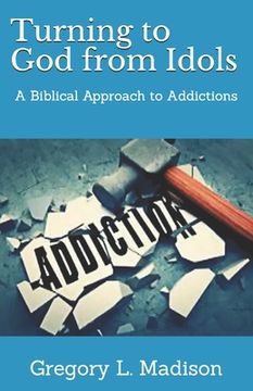portada Turning to God from Idols: A Biblical Approach to Addictions (en Inglés)