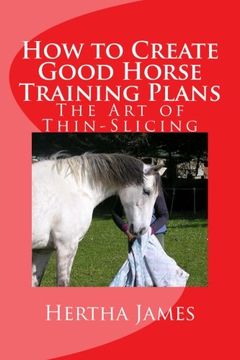 portada How to Create Good Horse Training Plans: The Art of Thin-Slicing (Life Skills for Horses)