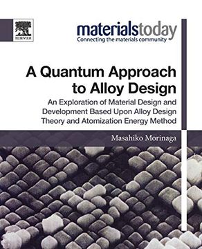 portada A Quantum Approach to Alloy Design: An Exploration of Material Design and Development Based Upon Alloy Design Theory and Atomization Energy Method (Materials Today) (en Inglés)