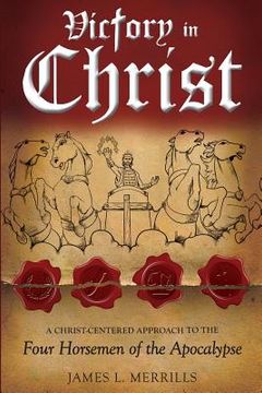 portada Victory in Christ: The Christ-Centered Approach to the Four Horsemen of The Apocalypse (en Inglés)