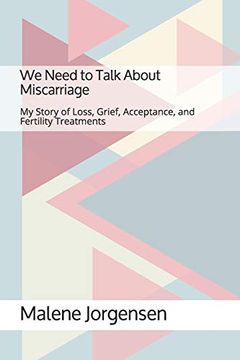 portada We Need to Talk About Miscarriage: My Story of Loss, Grief, Acceptance, and Fertility Treatments (en Inglés)