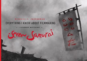 Everything I Know About Filmmaking I Learned Watching Seven Samurai (en Inglés)