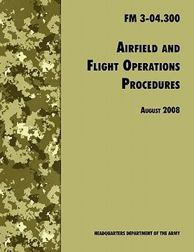 portada airfield and flight operations procedures: the official u.s. army field manual fm 3-04.300 (august 2008 revision) (en Inglés)