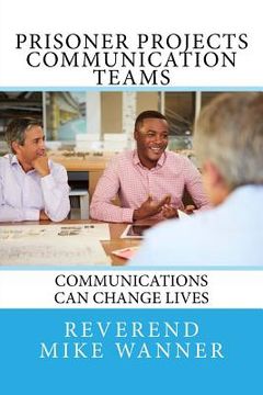 portada Prisoner Projects Communication Teams: Communications Can Change Lives (en Inglés)