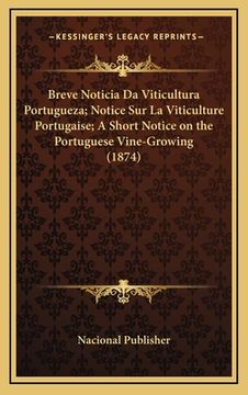 portada Breve Noticia Da Viticultura Portugueza; Notice Sur La Viticulture Portugaise; A Short Notice on the Portuguese Vine-Growing (1874) (en Portugués)