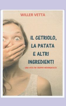 Il Cetriolo, La Patata E Altri Ingredienti: Una Vita Fin Troppo Movimentata (in Italian)