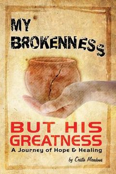 portada My Brokenness But His Greatness: A Journey of Hope and Healing (en Inglés)