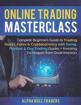 portada Online Trading Masterclass: Complete Beginners Guide to Trading Stocks, Forex & Cryptocurrency with Swing, Position & Day Trading Guides + Investi (en Inglés)