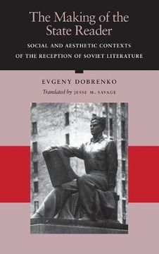 portada The Making of the State Reader: Social and Aesthetic Contexts of the Reception of Soviet Literature (en Inglés)