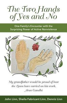 portada The Two Hands of Yes and No: One Family's Encounter with the Surprising Power of Active Nonviolence (in English)