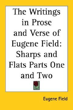 portada the writings in prose and verse of eugene field: sharps and flats parts one and two (in English)