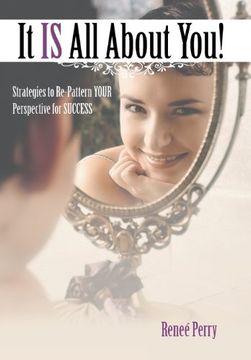 portada It Is All about You!: Strategies to Re-Pattern Your Perspective for Success