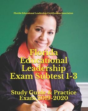 portada Florida Educational Leadership Exam Subtest 1-3: Study Guide & Practice Exam 2019-2020 (en Inglés)