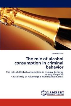 portada the role of alcohol consumption in criminal behavior (en Inglés)