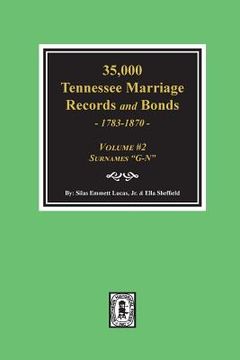 portada 35,000 Tennessee Marriage Records and Bonds 1783-1870, "G-N". ( Volume #2 ) (en Inglés)