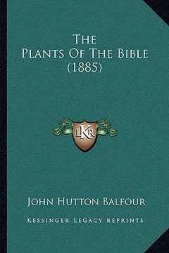 portada the plants of the bible (1885) the plants of the bible (1885) (en Inglés)
