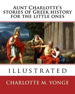 portada Aunt Charlotte's stories of Greek history for the little ones By: Charlotte M.Yonge: illustrated (en Inglés)