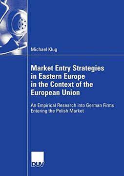 portada Market Entry Strategies in Eastern Europe in the Context of the European Union: An Empirical Research Into German Firms Entering the Polish Market 