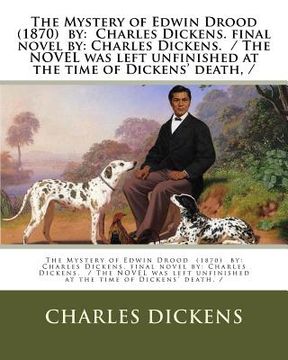 portada The Mystery of Edwin Drood (1870) by: Charles Dickens. final novel by: Charles Dickens. / The NOVEL was left unfinished at the time of Dickens' death, (in English)