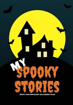 portada My Spooky Stories: Write Your Own Scary Halloween Tales, 100 Pages, Pumpkin Orange (in English)