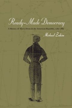 portada Ready-Made Democracy: A History of Men's Dress in the American Republic, 1760-1860 (en Inglés)